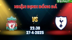 Nhận định bóng đá Liverpool vs Tottenham 22h30 ngày 27/4